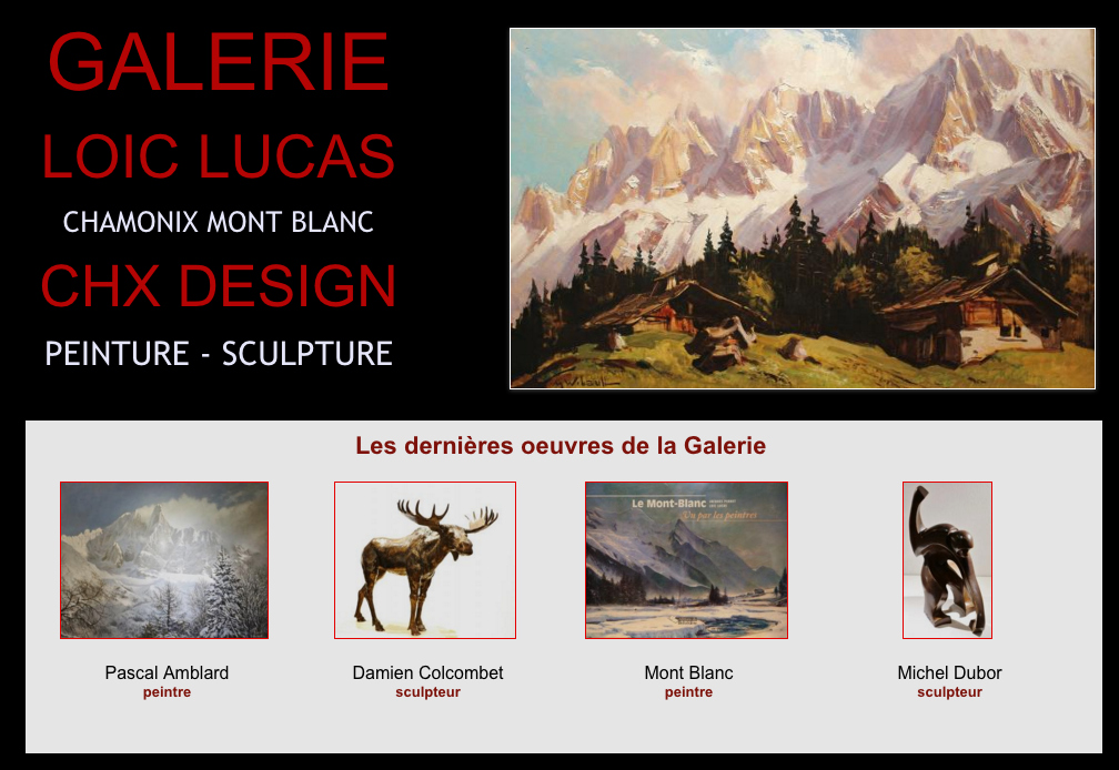 La Galerie CHX Design, gérée par Loïc Lucas à Chamonix, vous présente chaque jour les plus belles oeuvres en rapport avec la montagne.<br />
www.loic-lucas.com